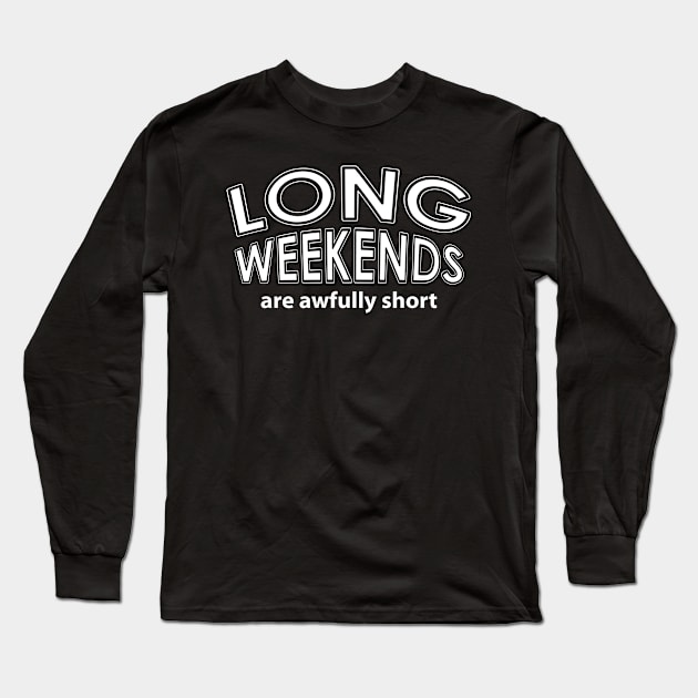 Long Weekends White Text Long Sleeve T-Shirt by Barthol Graphics